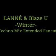 LANNÉ Blaze U Winter Techno Mix Extended Fancut