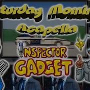 Inspector Gadget Theme Saturday Morning Acapella