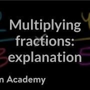 Multiplying Two Fractions An Explanation Fractions Pre Algebra Khan Academy