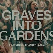 Graves Into Gardens Ft Brandon Lake Live Elevation Worship