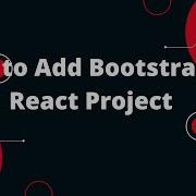 How To Add Bootstrap In React Project The Quick And Easy Way