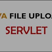 Java File Upload Example With Servlet 3 0 API