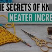 How To REALLY Knit Neater Increases No Holes No Visible Slant