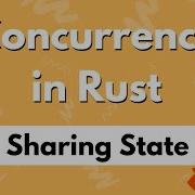 Concurrency In Rust Sharing State