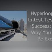 Hyperloop One S Latest Test Was A Success Here S Why You Should Be Excited