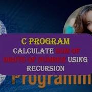 C Program To Calculate Sum Of Digits Of Number Using Recursion