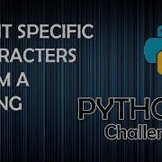 Print Specific Characters In A String Python Programming Challenges
