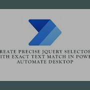 Create Precise JQuery Selectors For Exact Text Matching In Power Automate Desktop