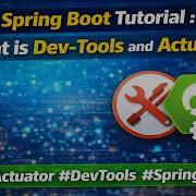2 Spring Boot Tutorial What Is Dev Tools And Actuator Actuator DevTools SpringBoot