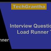 Load Runner Beginner Tutorial 18 Interview Questions For Load Runner Tool By TechGrantha