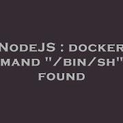 NodeJS Docker Command Bin Sh Not Found