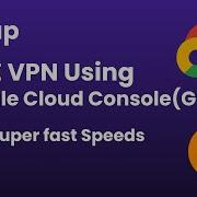 Setup Free Unlimited High Speed VPN In Google Cloud Platform GCP