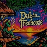 Dub In The Treehouse 2h20m Psychedelic Reggae Dub