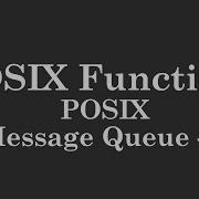 POSIX Functions POSIX Message Queue 2 Mq Getattr Mq Open Mq Send Mq Receive Mq Close