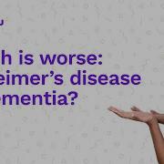 Which Is Worse Alzheimer S Disease Or Dementia