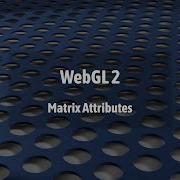 WebGL 2 Matrix Attributes