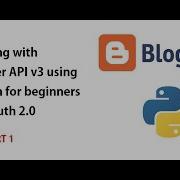 Working With Blogger API V3 Using Python For Beginners Via Oauth 2 0 Part 1 From A Beginner