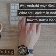 91 Android AsyncTask Part 5 What Are Loaders In Android And How To Start A Loader