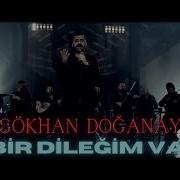 Gökhan Doğanay Bir Dileğim Var