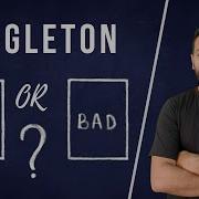 Singleton Good Or Bad