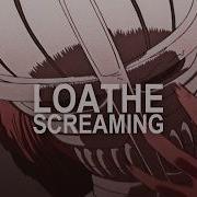 LOATHE SCREAMING FULL AMV