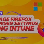 How To Manage Firefox Browser Settings Using Microsoft Intune