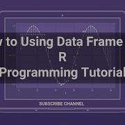 R Programming Tutorial 12 Using The Data Frame In R