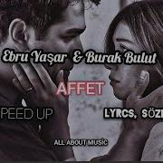 Ebru Yaşar Burak Bulut Affet Speed Up Lyrcs Sözleri Ebruyaşar Speedup Youtube