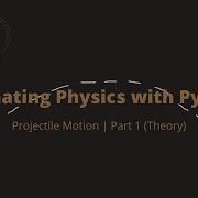 Animating Physics With Python Projectile Motion Pt 1
