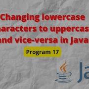 How To Change Lowercase Characters To Uppercase And Vice Versa In A String Using Java