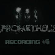 PROMETHEUS Recording 5