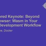 Sponsored Keynote Beyond The Browser Wasm In Your Cloud Development Workflow Jake Levirne Docker
