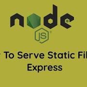 How To Serve Static Files In Express