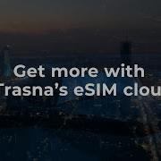 How Can You Do More With Trasna S ESIM Cloud Solutions