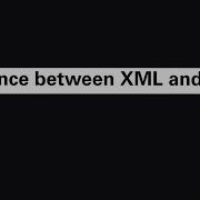 Difference Between XML And HTML