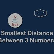 Smallest Distance Between 3 Numbers In Java