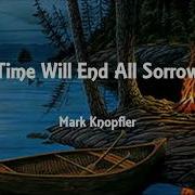Mark Knopfler Time Will End All Sorrow Lyrics