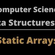 Computer Science Data Structures 2 Static Arrays