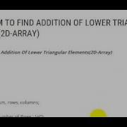 C PROGRAM TO FIND ADDITION OF LOWER TRIANGULAR ELEMENTS2D ARRAY