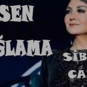 SİBEL CAN Sen Ağlama
