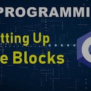 C Programming Tutorial For Beginner 2 Setting Up Code Blocks First C Program On Code Blocks