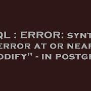 SQL ERROR Syntax Error At Or Near Modify In Postgres
