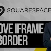 How To Remove IFrame Border On Squarespace Website