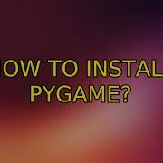 Ubuntu How To Install Pygame 2 Solutions