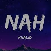 Khalid Nah Lyrics