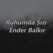 Ruhumda Sızı Ender Balkır Sözleri English Lyrics Çukur