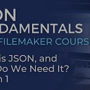 JSON Training For FileMaker What Is JSON And Why Do We Need It JSON Fundamentals 1