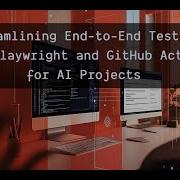 Streamlining End To End Testing With Playwright And GitHub Actions For AI Projects