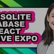 How To Use Sqlite Database In React Native Expo Only Way