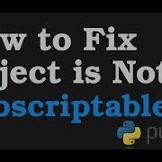 How To Fix Object Is Not Subscriptable In Python